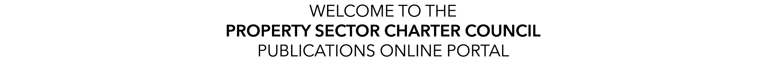 WELCOME TO THE PROPERTY SECTOR CHARTER COUNCIL PUBLICATIONS ONLINE PORTAL